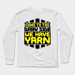 Come to the dark side we have yarn Long Sleeve T-Shirt